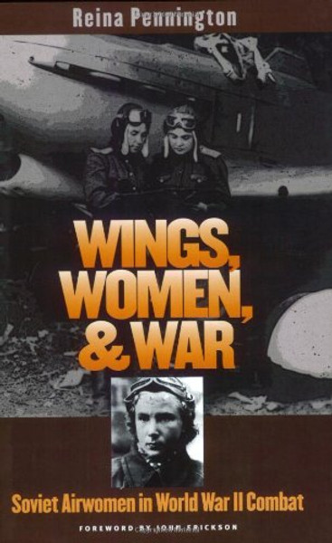 Wings, Women, and War: Soviet Airwomen in World War II Combat (Modern War Studies)
