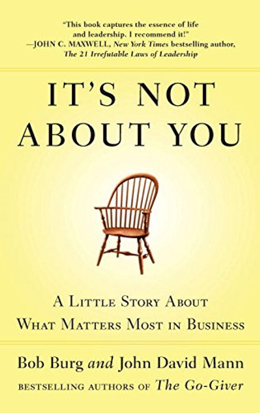 It's Not About You: A Little Story About What Matters Most in Business