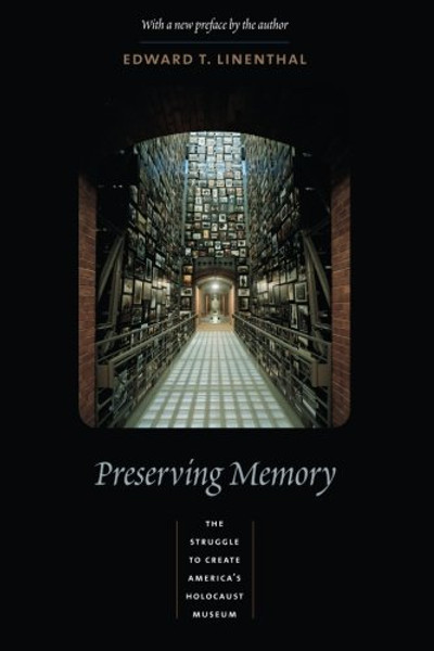 Preserving Memory: The Struggle to Create America's Holocaust Museum