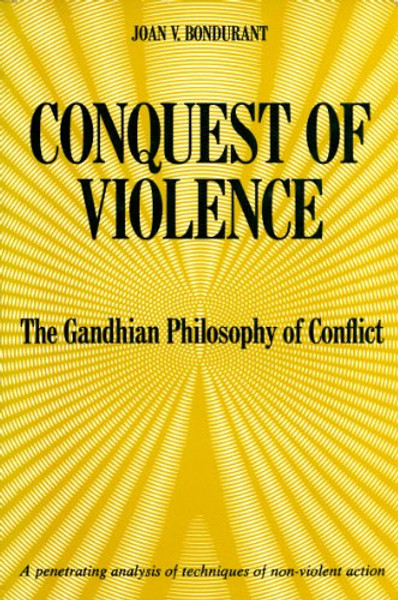 Conquest of Violence: the Gandhian Philosophy of Conflict