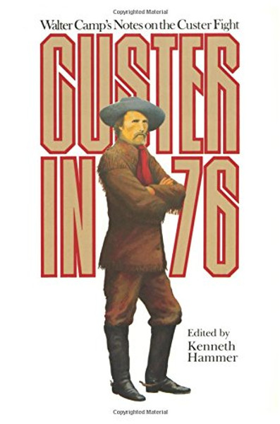 Custer in '76: Walter Camp's Notes on the Custer Fight