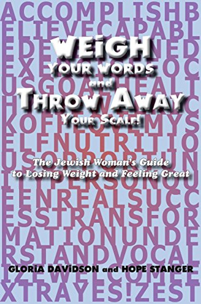 WEIGH YOUR WORDS and Throw Away Your Scale! The Jewish Woman's Guide to Losing Weight and Feeling Great