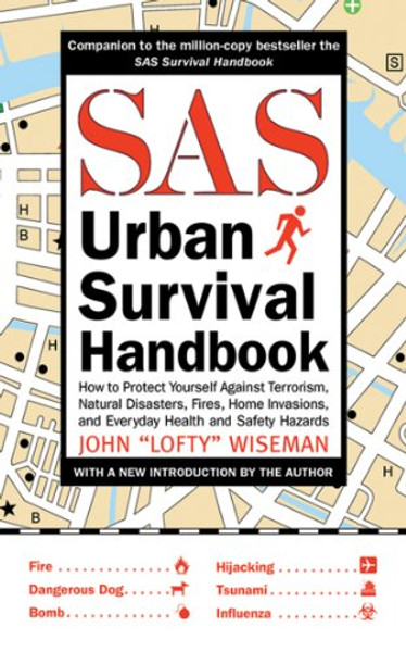 SAS Urban Survival Handbook: How to Protect Yourself Against Terrorism, Natural Disasters, Fires, Home Invasions, and Everyday Health and Safety Hazards