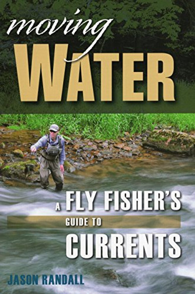 Moving Water: A Fly Fisher's Guide to Currents (Headwater Guides)
