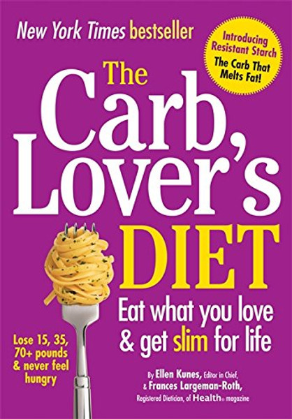 The Carb Lover's Diet: Eat What You Love, Get Slim for Life!