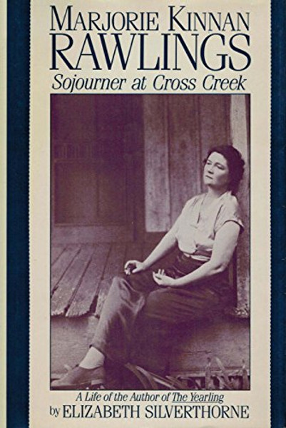 Marjorie Kinnan Rawlings: Sojourner at Cross Creek