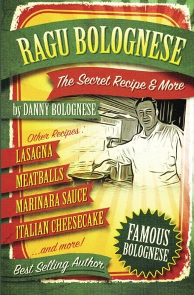 The Ragu Bolognese Cookbook: The Secret Recipe and More  ... The Best Cookbook Ever