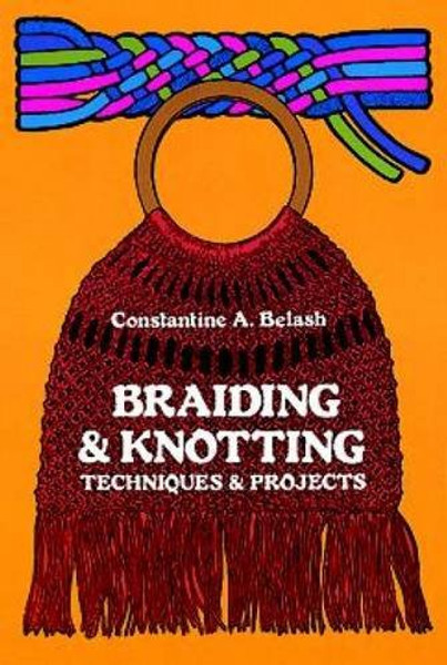 Braiding & Knotting: Techniques and Projects