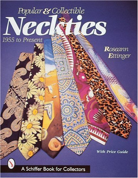 Popular and Collectible Neckties: 1955 To the Present (A Schiffer Book for Collectors)