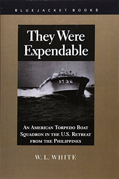 They Were Expendable: An American Torpedo Boat Squadron in the U.S. Retreat from the Philippines (Bluejacket Books)