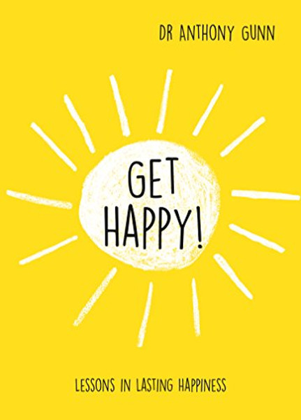 Get Happy!: Lessons in Lasting Happiness