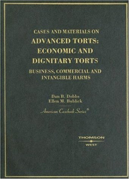 Cases and Materials on Advanced Torts: Economic and Dignitary Torts - Business, Commercial and Intangible Harms (American Casebook Series)