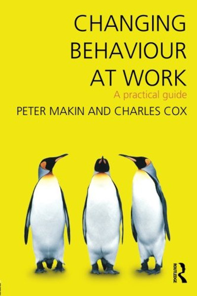 Changing Behaviour at Work: A Practical Guide