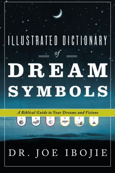 Illustrated Dictionary of Dream Symbols: A Biblical Guide to Your Dreams and Visions