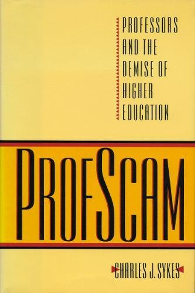 Profscam: Professors and the Demise of Higher Education