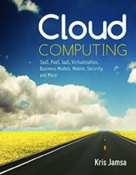 Cloud Computing: SaaS, PaaS, IaaS, Virtualization, Business Models, Mobile, Security and More