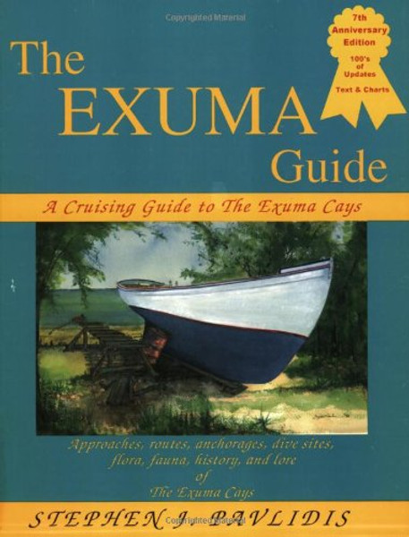 The Exuma Guide: A Cruising Guide to the Exuma Cays : Approaches, Routes, Anchorages, Dive Sights, Flora, Fauna, History, and Lore of the Exuma Cays