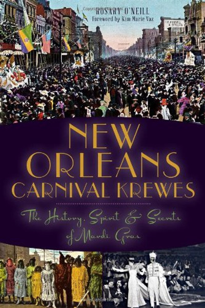 New Orleans Carnival Krewes: The History, Spirit & Secrets of Mardi Gras