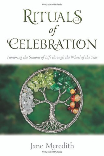 Rituals of Celebration: Honoring the Seasons of Life through the Wheel of the Year