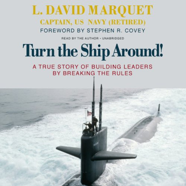Turn the Ship Around! A True Story of Building Leaders by Breaking the Rules (LIBRARY EDITION)