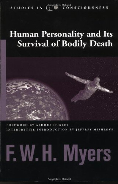 Human Personality and Its Survival of Bodily Death (Studies in Consciousness)