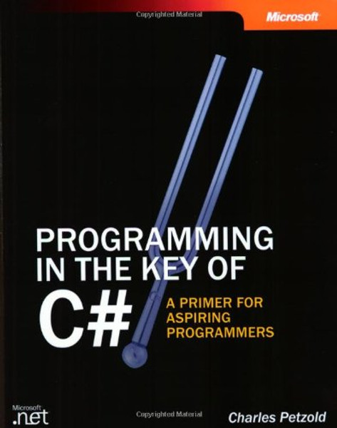 Programming in the Key of C#: A Primer for Aspiring Programmers (Developer Reference)