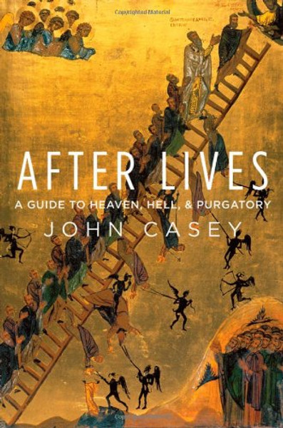 After Lives: A Guide to Heaven, Hell, and Purgatory