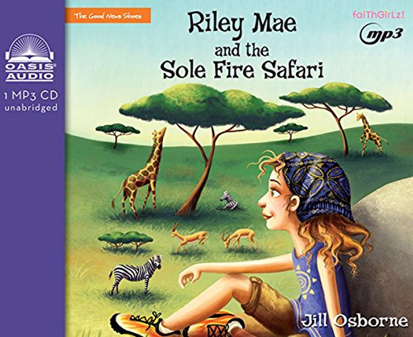 Riley Mae and the Sole Fire Safari (Faithgirlz! / The Good News Shoes)