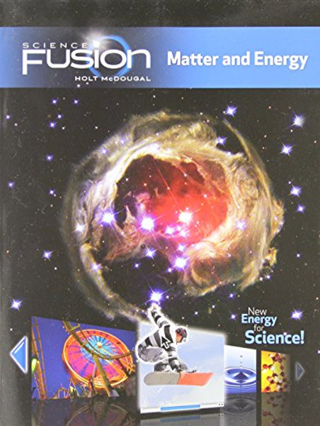 ScienceFusion: Student Edition Interactive Worktext Grades 6-8 Module H: Matter and Energy 2012