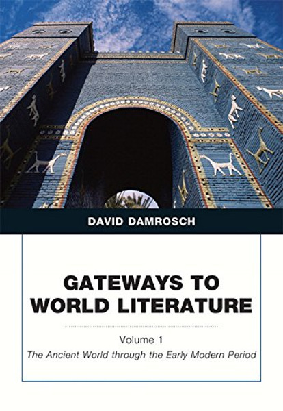 Gateways to World Literature The Ancient World through the Early Modern Period, Volume 1 (Penguin Academics)