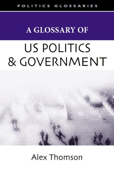 A Glossary of U.S. Politics and Government (Glossary Of... (Standford Law and Politics))