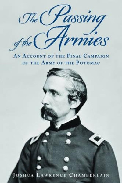 The Passing of the Armies: An Account of the Final Campaign of the Army of the Potomac, Based upon Personal Reminiscences of the Fifth Army Corps