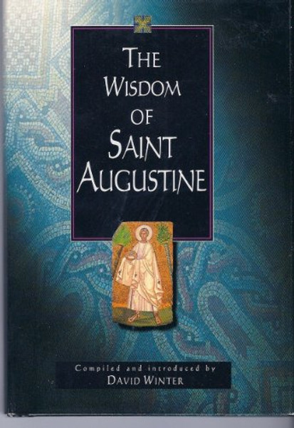 The Wisdom of St. Augustine: Compiled and Introduced by David Winter (Wisdom Series)