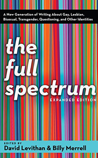 The Full Spectrum: A New Generation of Writing About Gay, Lesbian, Bisexual, Transgender, Questioning, and Other Identities