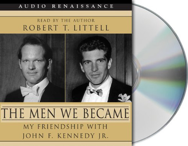 The Men We Became: My Friendship with John F. Kennedy, Jr.