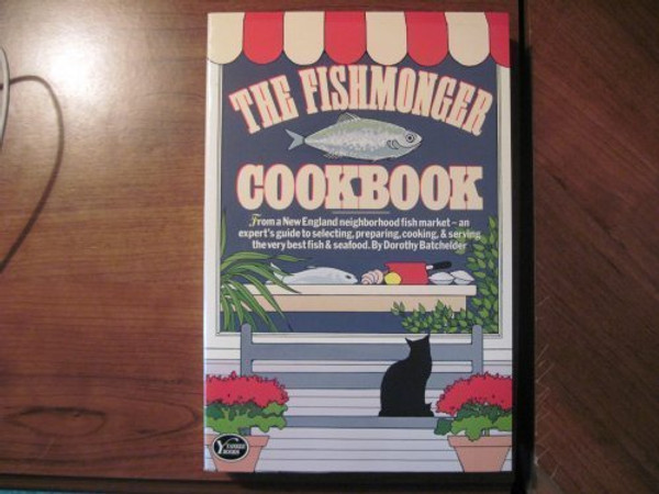 The Fishmonger Cookbook: From a New England Neighborhood Fish Market- An Expert's Guide to Selecting, Preparing, Cooking, & Serving the Very Best Fish & Seafood