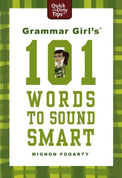 Grammar Girl's 101 Words to Sound Smart (Quick & Dirty Tips)