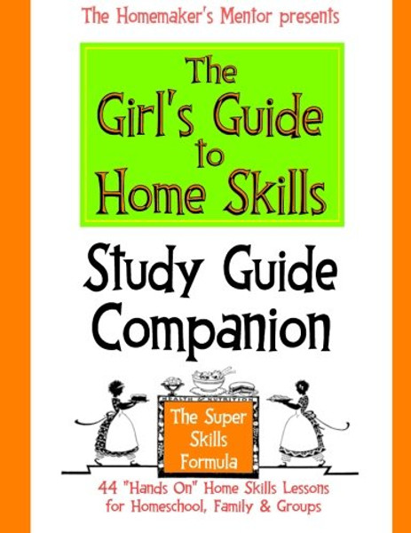 The Girl's Guide to Home Skills STUDY GUIDE COMPANION (The Homemaker's Mentor) (Volume 2)