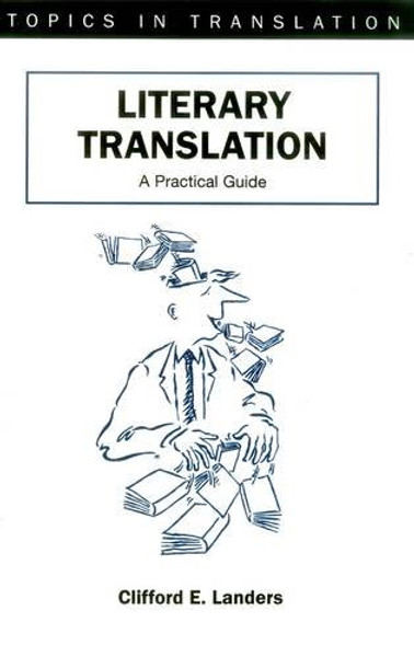 Literary Translation: A Practical Guide (Topics in Translation)