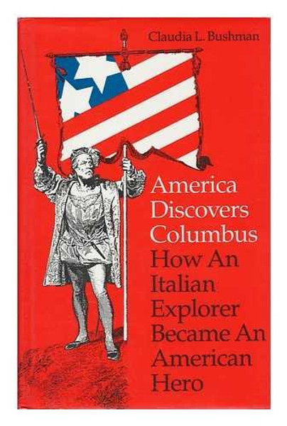 America Discovers Columbus: How an Italian Explorer Became an American Hero