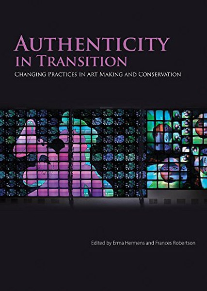 Authenticity in Transition: Painting Practices in Contemporary Art Making and Conservation