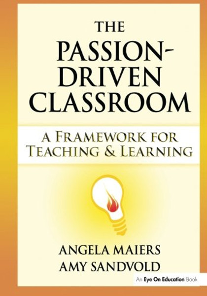 Passion-Driven Classroom, The: A Framework for Teaching and Learning