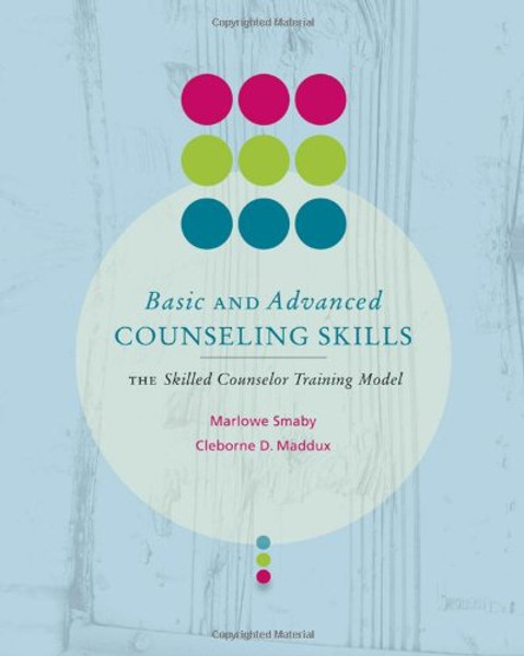 Basic and Advanced Counseling Skills: Skilled Counselor Training Model (Skills, Techniques, & Process)