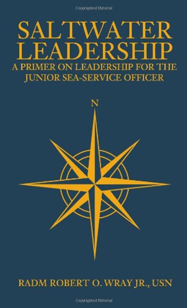 Saltwater Leadership: A Primer on Leadership for the Junior Sea-Service Officer (Blue & Gold Professional Library)
