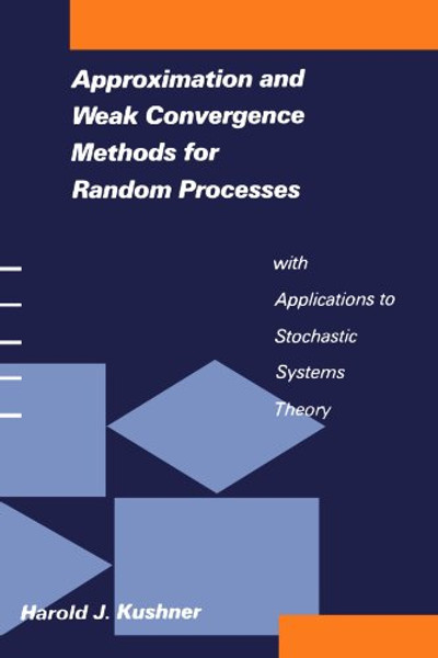 Approximation and Weak Convergence Methods for Random Processes with Applications to Stochastic Systems Theory (Signal Processing, Optimization, and Control)