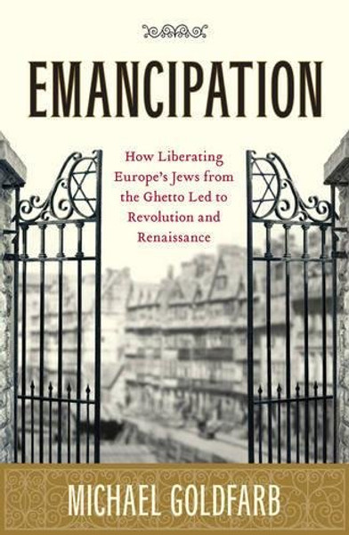 Emancipation: how liberating Europe's Jews from the ghetto led to revolution and renaissance