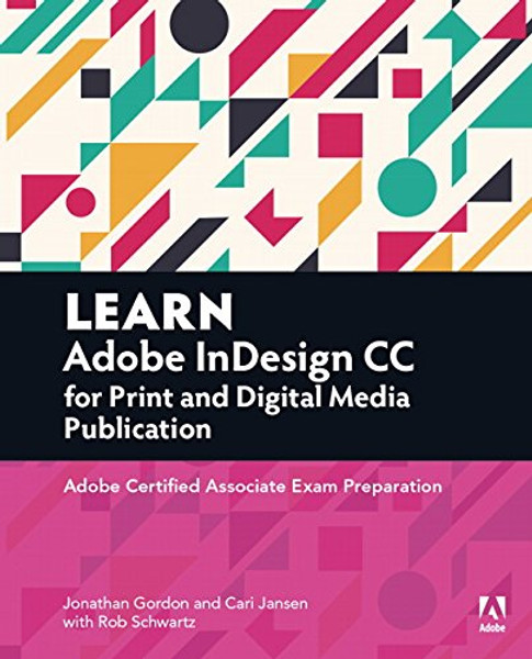 Learn Adobe InDesign CC for Print and Digital Media Publication: Adobe Certified Associate Exam Preparation (Adobe Certified Associate (ACA))