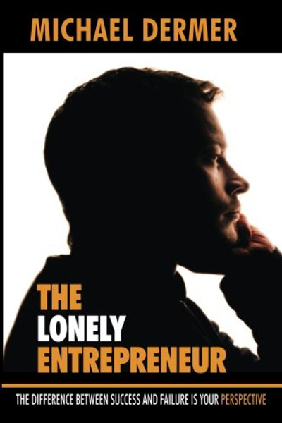 The Lonely Entrepreneur: The Difference between Success and Failure is Your Perspective