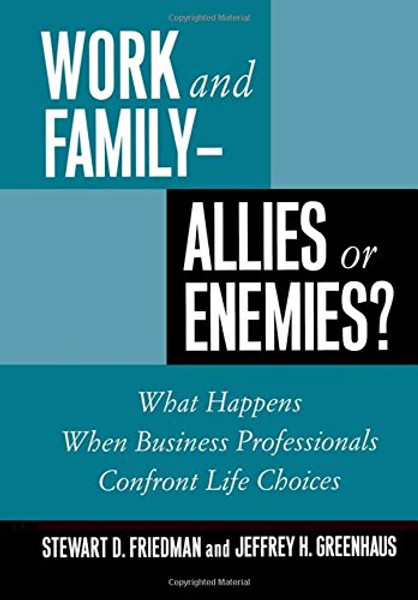 Work and Family - Allies or Enemies?: What Happens When Business Professionals Confront Life Choices