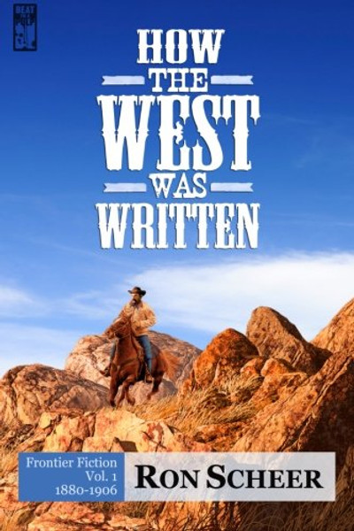How the West Was Written: Frontier Fiction, 1880-1906 (Volume 1)
